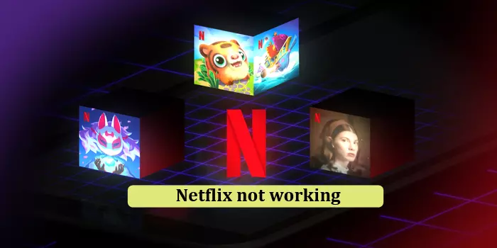 How to Fix Netflix Not Working Issue – [10 Methods]