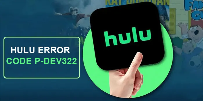 How to Fix Hulu Error Code P-DEV322